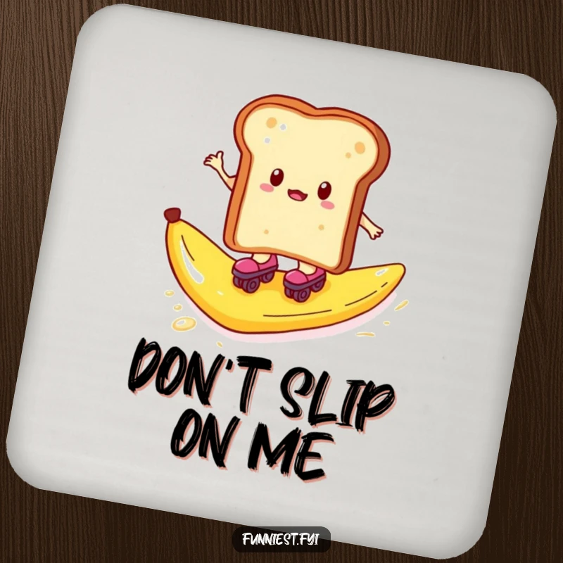 Funny drink coaster with toast on roller skates, a banana peel danger, protecting surfaces humorously.