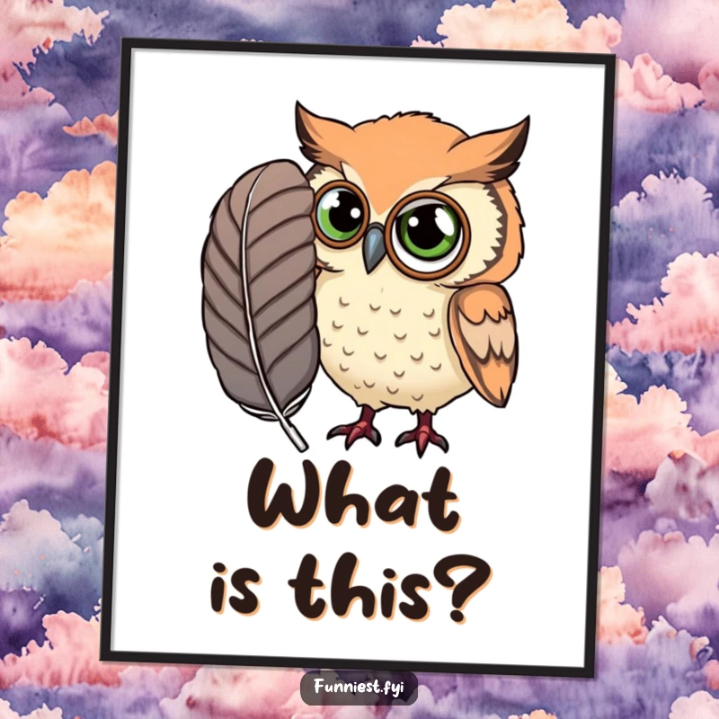 Funny Poster of a curious owl wearing a monocle, closely examining an exceptionally large feather with keen interest.